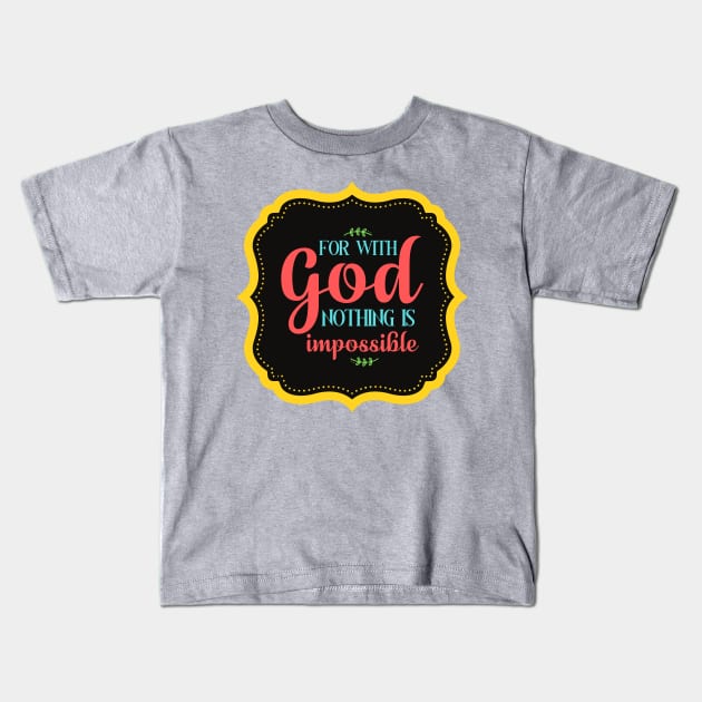 For With God Nothing Is Impossible Kids T-Shirt by Prayingwarrior